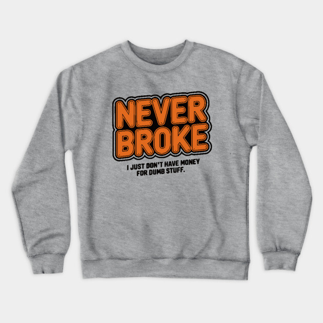 Never Broke Crewneck Sweatshirt by UrbanLifeApparel