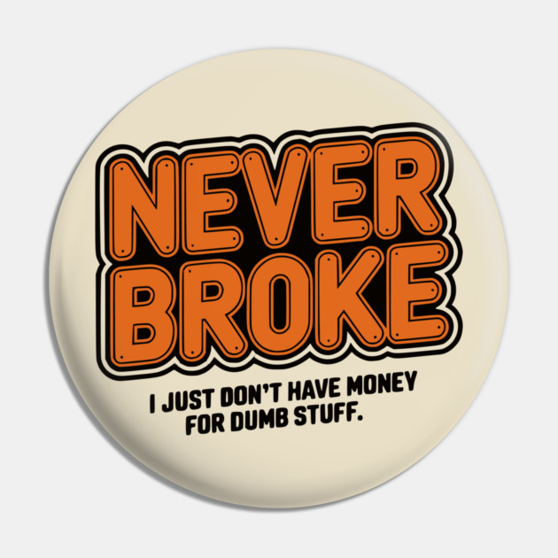 Never Broke Pin by UrbanLifeApparel