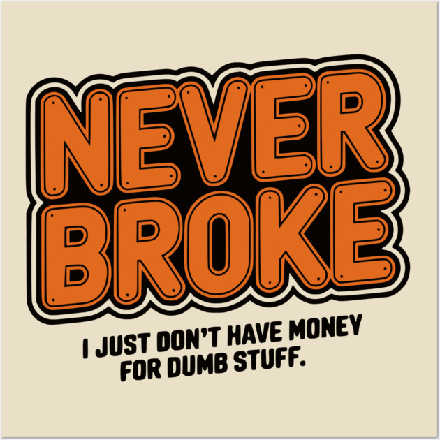 Never Broke Wall Art by UrbanLifeApparel