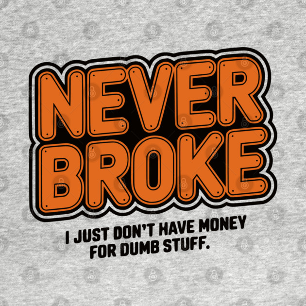 Never Broke by UrbanLifeApparel