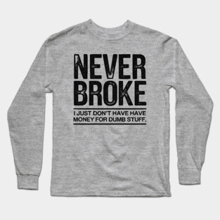 I'm Never Broke Long Sleeve T-Shirt
