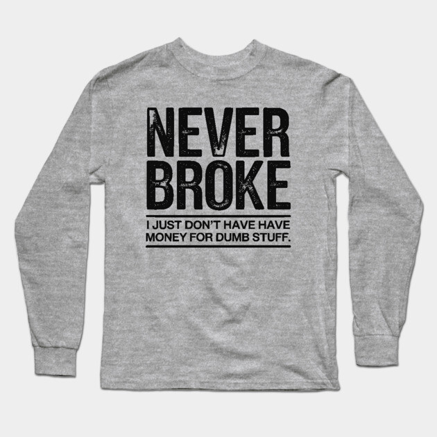 I'm Never Broke Long Sleeve T-Shirt by UrbanLifeApparel