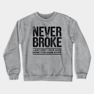 I'm Never Broke Crewneck Sweatshirt