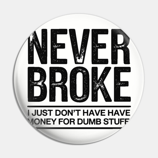I'm Never Broke Pin by UrbanLifeApparel