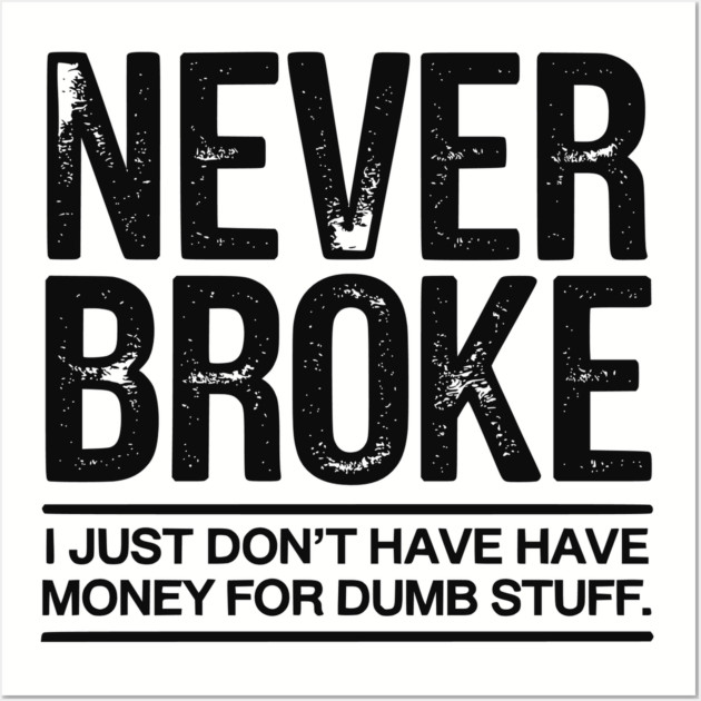 I'm Never Broke Wall Art by UrbanLifeApparel