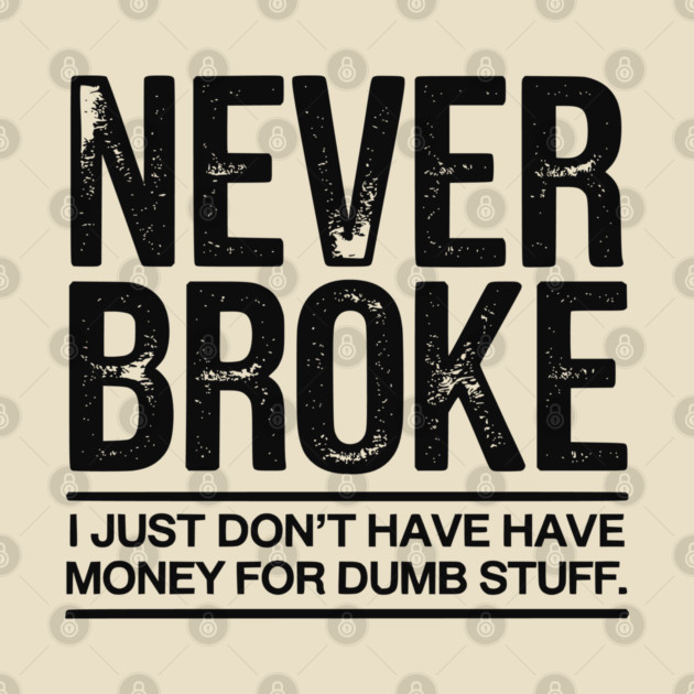 I'm Never Broke by UrbanLifeApparel