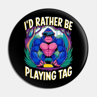 I'd Rather Be Playing Tag Gorilla Gamer Pin