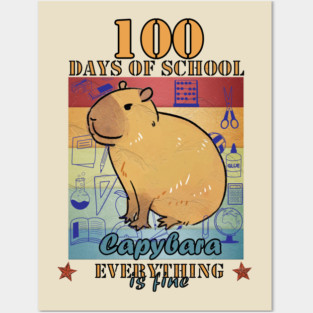 100 Days of School Capybara Everything is Fine Posters and Art