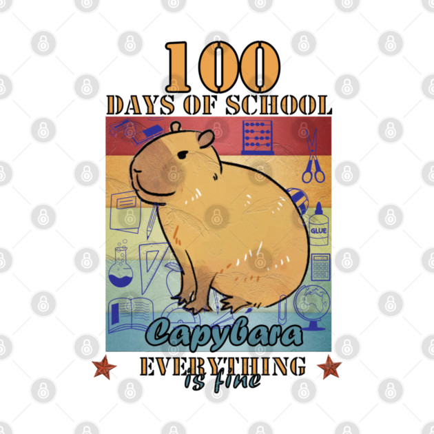 100 Days of School Capybara Everything is Fine by Db Printed