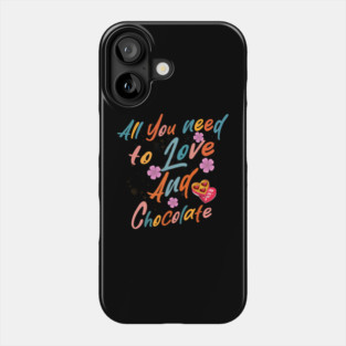Valentine's All You Need is Love and Chocolate Phone Case