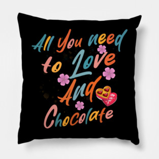 Valentine's All You Need is Love and Chocolate Pillow