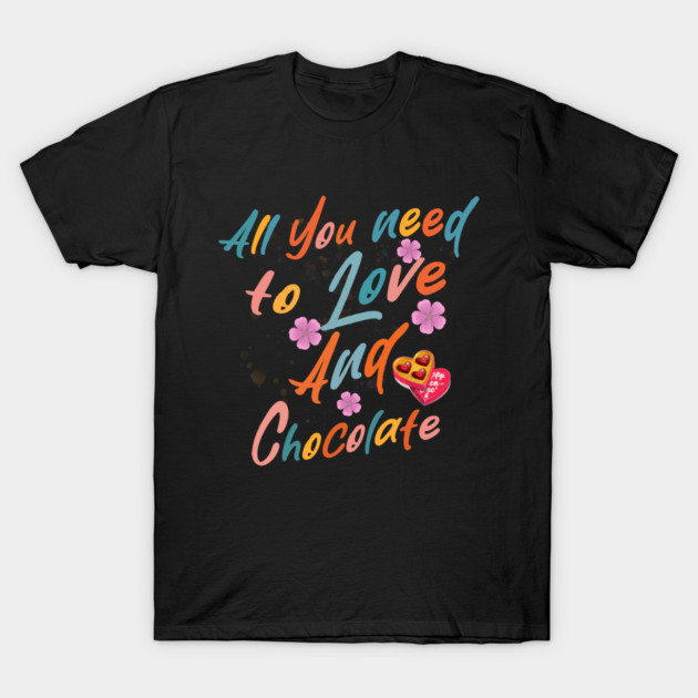 Valentine's All You Need is Love and Chocolate T-Shirt by Db Printed