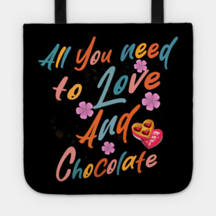 Valentine's All You Need is Love and Chocolate Tote