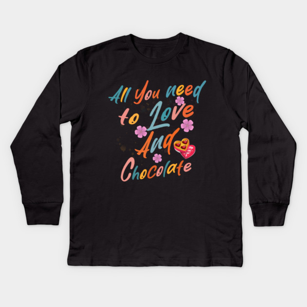 Valentine's All You Need is Love and Chocolate Kids Long Sleeve T-Shirt by Db Printed
