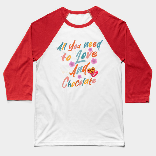 Valentine's All You Need is Love and Chocolate Baseball T-Shirt by Db Printed