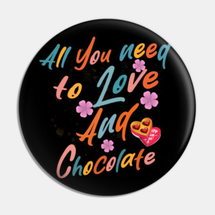 Valentine's All You Need is Love and Chocolate Pin