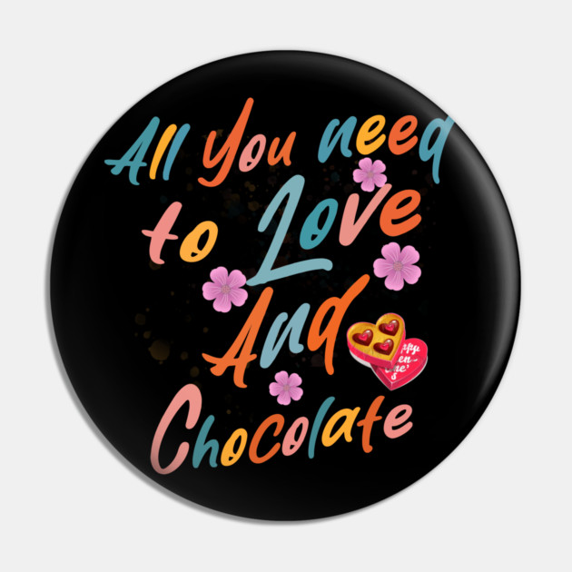 Valentine's All You Need is Love and Chocolate Pin by Db Printed