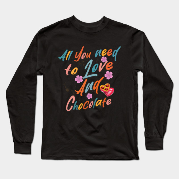 Valentine's All You Need is Love and Chocolate Long Sleeve T-Shirt by Db Printed