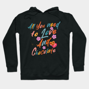 Valentine's All You Need is Love and Chocolate Hoodie