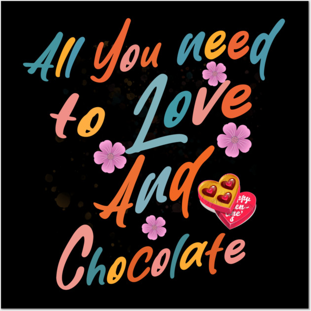 Valentine's All You Need is Love and Chocolate Wall Art by Db Printed