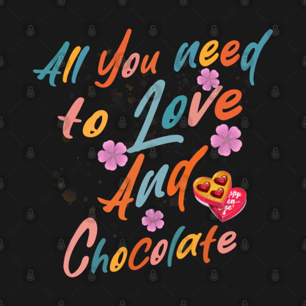 Valentine's All You Need is Love and Chocolate by Db Printed