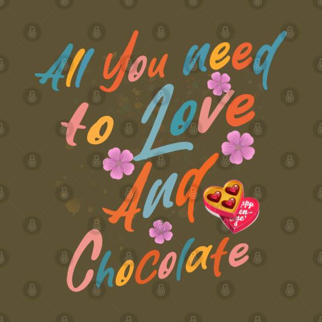 Valentine's All You Need is Love and Chocolate by Db Printed