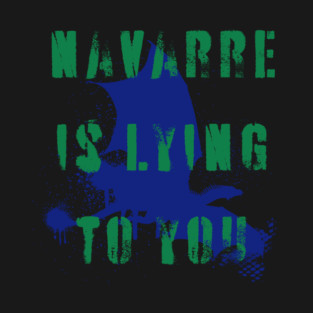 Navarre is lying to you T-Shirt