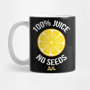 Funny Vasectomy "100% juice-no seeds" Mug