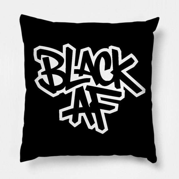 Black AF - Urban Streetwear Pillow by UrbanLifeApparel