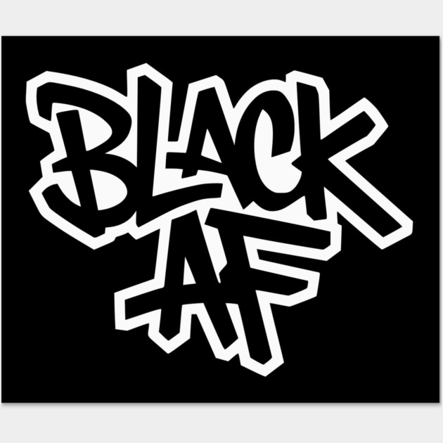 Black AF - Urban Streetwear Wall Art by UrbanLifeApparel