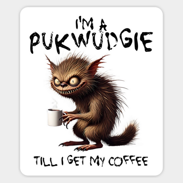 Pukwudgie Till I Get My Coffee funny cryptid design Magnet by Luxinda