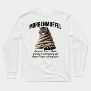 Morgenmuffel, german for being grumpy in the morning Long Sleeve T-Shirt