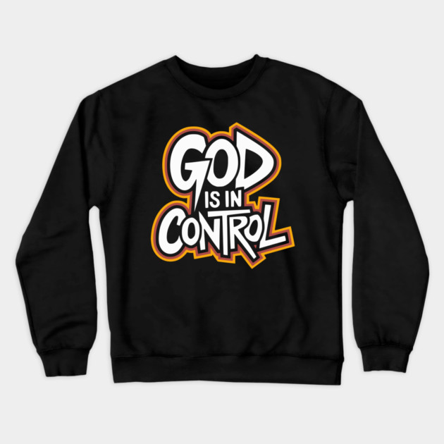 God is in control - Urban Style Crewneck Sweatshirt by UrbanLifeApparel