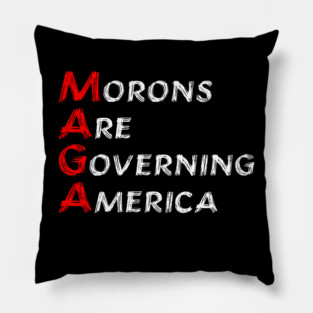 MAGA Morons Are Governing America - anti trump Pillow