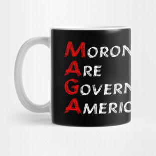 MAGA Morons Are Governing America - anti trump Mug