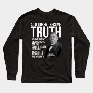 A Lie Doesn't Become Truth...because it's accepted by the majority Long Sleeve T-Shirt