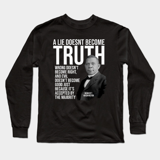 A Lie Doesn't Become Truth...because it's accepted by the majority Long Sleeve T-Shirt by UrbanLifeApparel