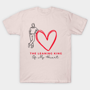 The Leaning King Of My Heart T-Shirt