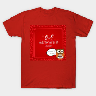 Owl Always Love You T-Shirt