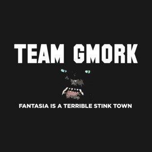 Team Gmork, Fantasia Is A Terrible Stink Town T-Shirt