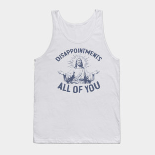 Funny Christian Quotes Tshirt Jesus Disappointments All Of You Dad Jokes M1445 Tank Top