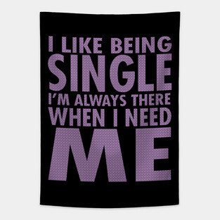 I Like Being Single I'm Always There When I Need Me Tapestry