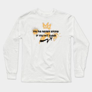 You're never broke if you got ideas Long Sleeve T-Shirt