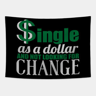$ingle As A Dollar And Not Looking For Change Tapestry