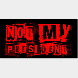 Not-My-President Posters and Art