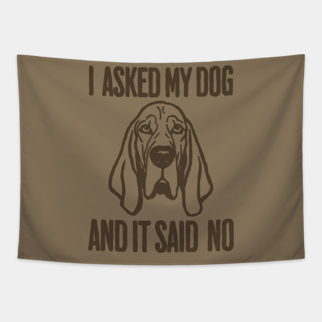 I asked my dog and it said No Tapestry by DonWillisJrArt