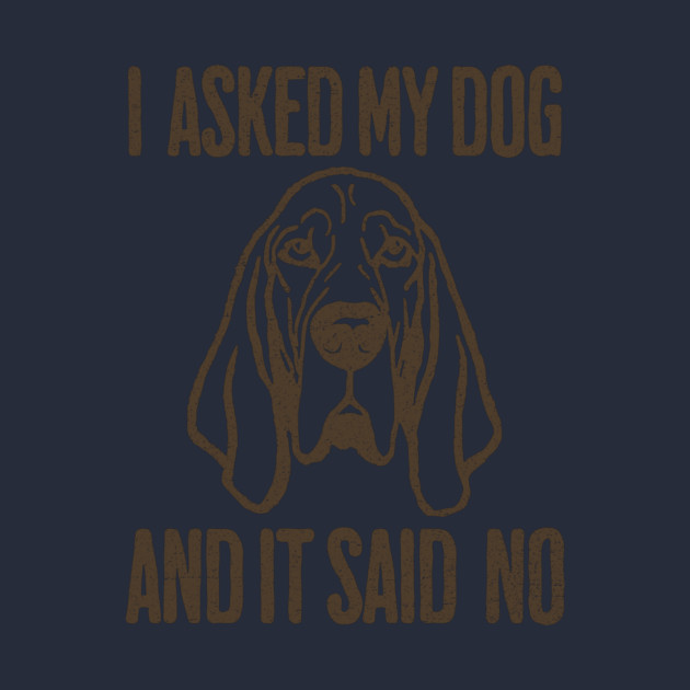 I asked my dog and it said No by DonWillisJrArt
