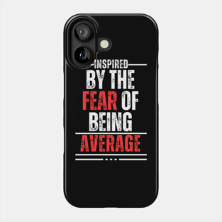 INSPIRED BY THE FEAR OF BEING AVERAGE Phone Case