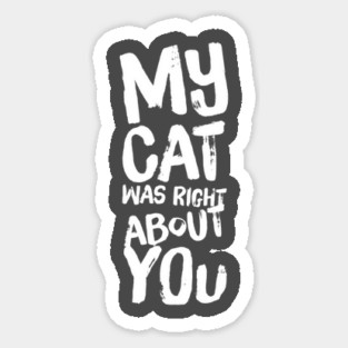 My Cat Was Right About You Magnet