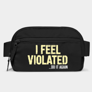 I Feel Violated... Do It Again Funny Adult Humor Bag